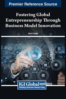 Fostering Global Entrepreneurship Through Business Model Innovation