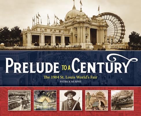 Prelude to a Century: The 1904 St. Louis World’s Fair