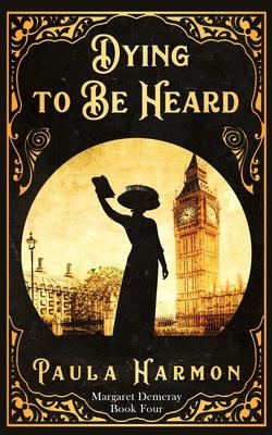 Dying To Be Heard: Historical mystery set in the lead up to World War 1 (Dr Margaret Demeray)