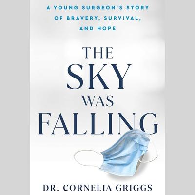 The Sky Was Falling: A Young Surgeon’s Story of Bravery, Survival, and Hope