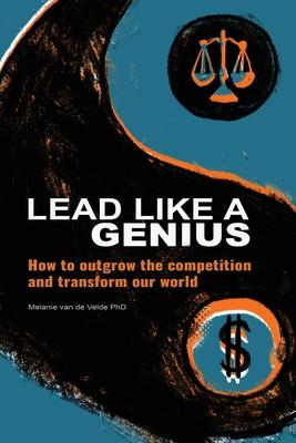 Lead Like a Genius: How to outgrow the competition and transform our world