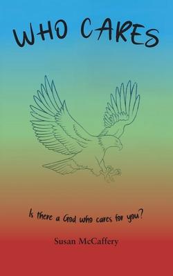Who Cares: Is there a God who cares for you?