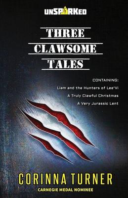 Three Clawsome Tales: (Containing Liam and the Hunters of Lee’Vi, A Truly Clawful Christmas, and A Very Jurassic Lent.)