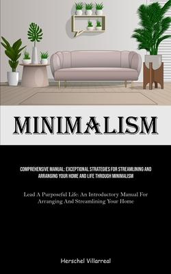 Minimalism: Comprehensive Manual: Exceptional Strategies For Streamlining And Arranging Your Home And Life Through Minimalism (Lea