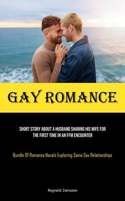 Gay Romance: Short Story About A Husband Sharing His Wife For The First Time In An FFM Encounter (Bundle Of Romance Novels Explorin