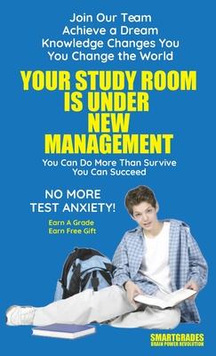 Your Study Room Is Under New Management Study Skills SMARTGRADES BRAIN POWER REVOLUTION: (5 Star Rave Reviews) Student Tested! Teacher Approved! Paren