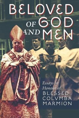 Beloved of God and Men: Essays in Honour of Blessed Columba Marmion