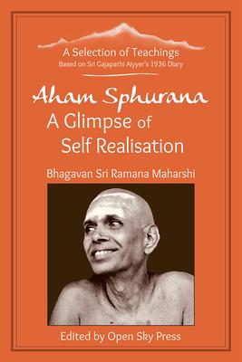 Aham Sphurana - A Glimpse of Self Realisation [Limited Edition]: A Selection of Teachings from Sri Bhagavan Ramana Maharshi