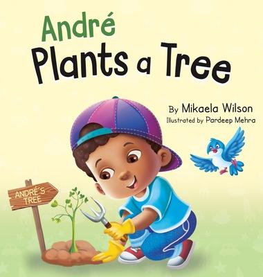 André Plants a Tree: A Children’s Earth Day Book about Taking Care of Our Planet (Picture Books for Kids, Toddlers, Preschoolers, Kindergar