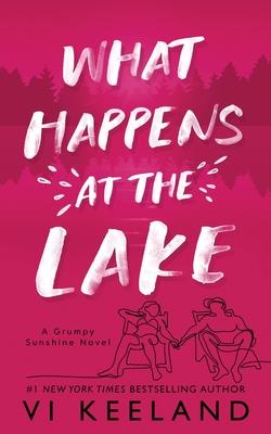 What Happens at the Lake: A Grumpy Sunshine Novel