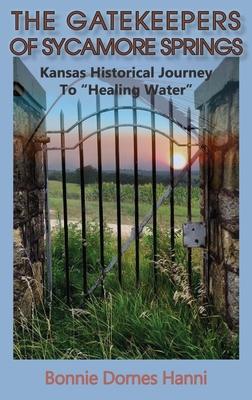 The Gatekeepers of Sycamore Springs: Kansas Historical Journey To Healing Water