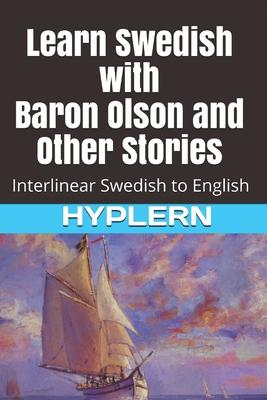 Learn Swedish with Baron Olson and Other Stories: Interlinear Swedish to English