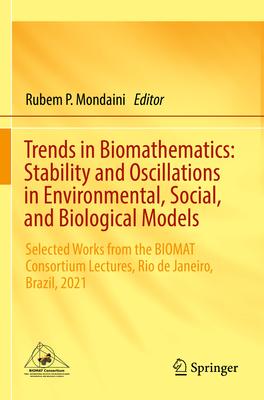 Trends in Biomathematics: Stability and Oscillations in Environmental, Social, and Biological Models: Selected Works from the Biomat Consortium Lectur