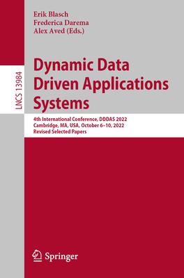 Dynamic Data Driven Applications Systems: 4th International Conference, Dddas 2022, Cambridge, Ma, Usa, October 6-10, 2022, Revised Selected Papers