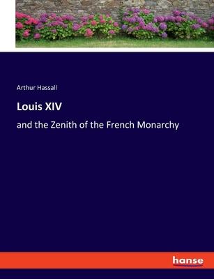 Louis XIV: and the Zenith of the French Monarchy