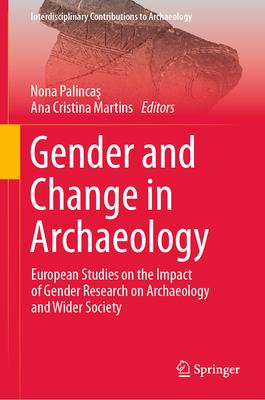 Gender and Change in Archaeology: European Studies on the Impact of Gender Research on Archaeology and Wider Society