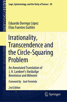 Irrationality, Transcendence and the Circle-Squaring Problem: An Annotated Translation of J. H. Lambert’s Vorläufige Kenntnisse and Mémoire