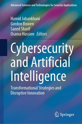 Cybersecurity and Artificial Intelligence: Transformational Strategies and Disruptive Innovation