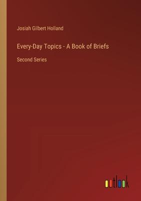 Every-Day Topics - A Book of Briefs: Second Series