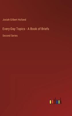 Every-Day Topics - A Book of Briefs: Second Series