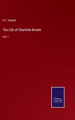 The Life of Charlotte Bronte: Vol. I