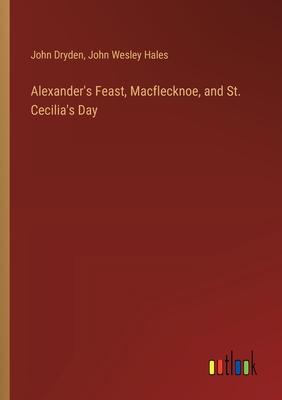 Alexander’s Feast, Macflecknoe, and St. Cecilia’s Day