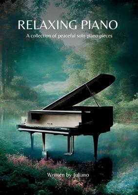 Relaxing Piano: A collection of peaceful piano solo pieces