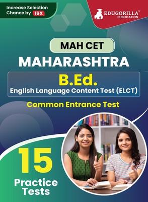 MAH B.Ed. (ELCT) CET Exam Prep Book 2023 Maharashtra - Common Entrance Test 15 Full Practice Tests with Free Access To Online Tests