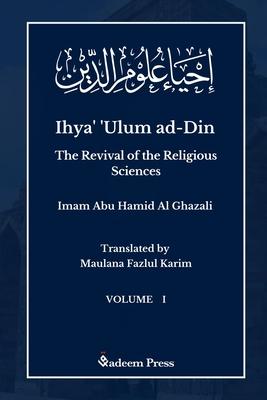 Ihya’ ’Ulum al-Din - The Revival of the Religious Sciences - Vol 1: إحياء علوم ال