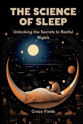 The Science of Sleep: Unlocking the Secrets to Restful Nights