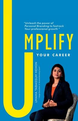 Umplify your Career Unleash the power of Personal Branding to fastrack Your professional growth