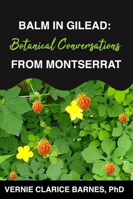 Balm in Gilead: Botanical Conversations From Montserrat.
