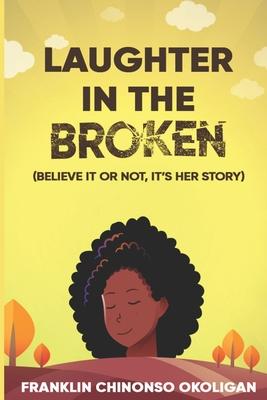 Laughter in The Broken: Believe It or Not, It’s Her Story
