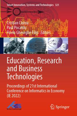 Education, Research and Business Technologies: Proceedings of 21st International Conference on Informatics in Economy (Ie 2022)
