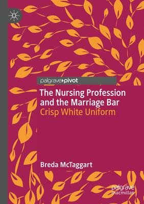 The Nursing Profession and the Marriage Bar: Crisp White Uniform