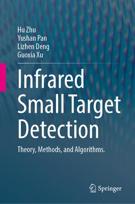Infrared Small Target Detection: Theory, Methods, and Algorithms.