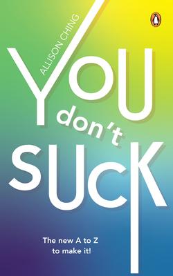 You Don’t Suck: The New A to Z to Make It!