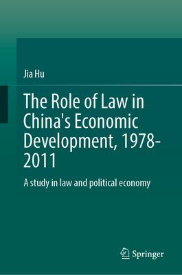 The Role of Law in China’s Economic Development, 1978-2011: A Study in Law and Political Economy