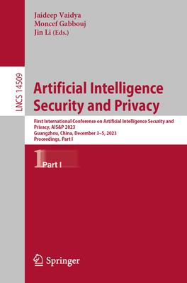 Artificial Intelligence Security and Privacy: First International Conference on Artificial Intelligence Security and Privacy, Ais&p 2023, Guangzhou, C