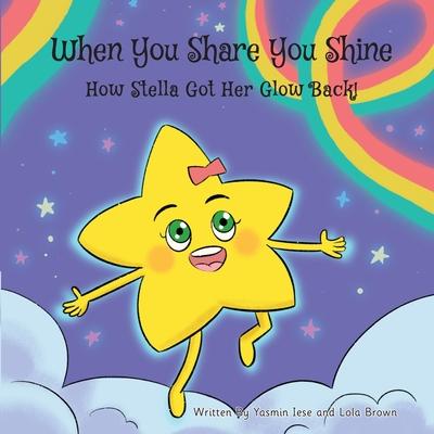 When You Share You Shine!: How Stella Got Her Glow Back!