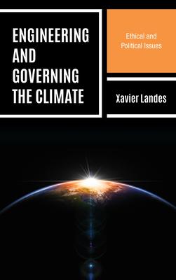 Engineering and Governing the Climate: Ethical and Political Issues