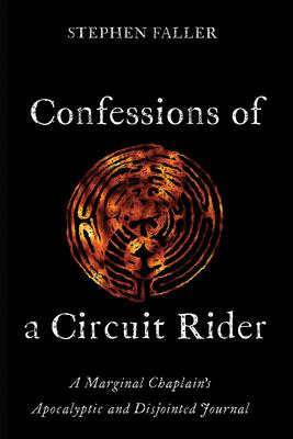 Confessions of a Circuit Rider: A Marginal Chaplain’s Apocalyptic and Disjointed Journal