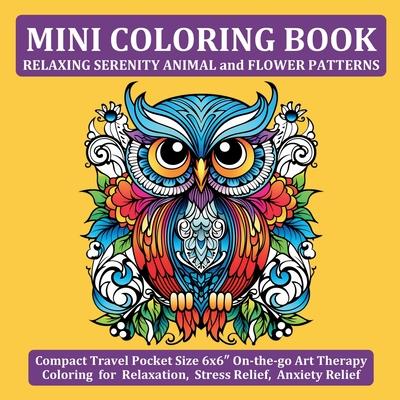 Mini Coloring Book Relaxing Serenity Animal and Flower Patterns: Compact Travel Pocket Size 6x6″ On-the-go Art Therapy Coloring for Relaxation,