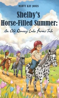 Shelby’s Horse-Filled Summer: An Old Quarry Lake Farms Tale. The perfect gift for girls age 10-12. (The Old Quarry Lake Farms Tales Book 2)