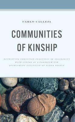 Communities of Kinship: Retrieving Christian Practices of Solidarity with Lepers as a Paradigm for Overcoming Exclusion of Older Persons