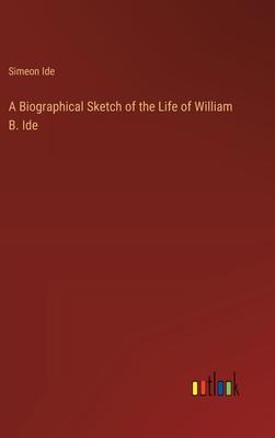 A Biographical Sketch of the Life of William B. Ide