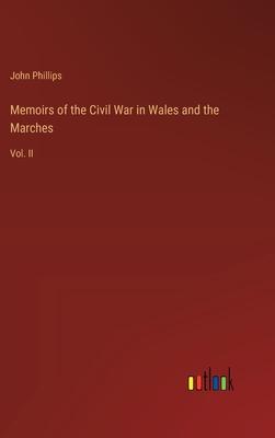 Memoirs of the Civil War in Wales and the Marches: Vol. II