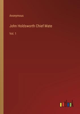 John Holdsworth Chief Mate: Vol. 1
