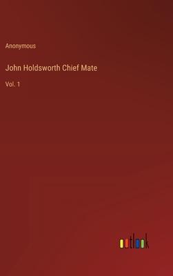 John Holdsworth Chief Mate: Vol. 1