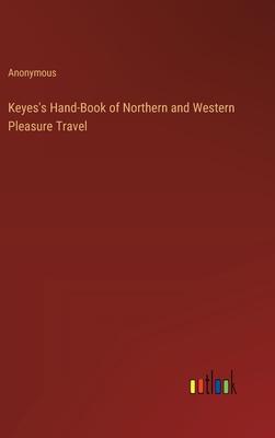 Keyes’s Hand-Book of Northern and Western Pleasure Travel
